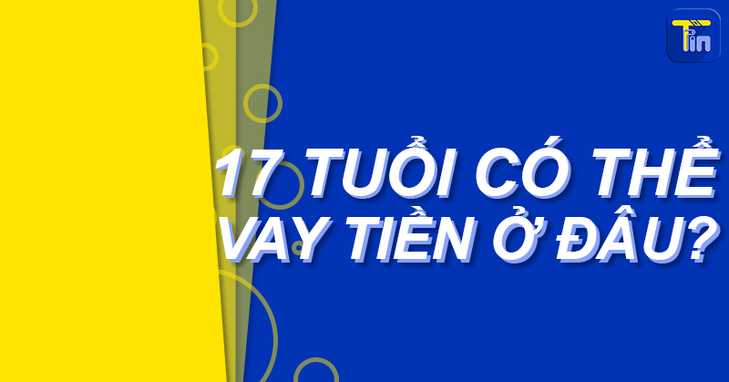 vay tien 17 tuoi 